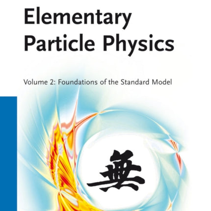 Elementary Particle Physics Foundations of the Standard Model V2