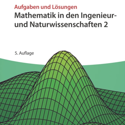 Mathematik in den Ingenieur- und Naturwissenschaften 2: Aufgaben und Lösungen