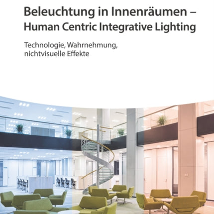 Beleuchtung in Innenräumen - Human Centric Integrative Lighting: Technologie, Wahrnehmung, nichtvisuelle Effekte