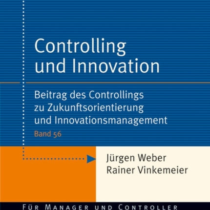 Controlling und Innovation: Beitrag des Controllings zu Zukunftsorientierung und Innovationsmanagement