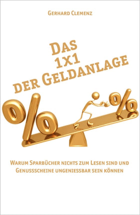 Das 1x1 der Geldanlage: Warum Sparbücher nichts zum Lesen sind und Genussscheine Ungeniessbar sein können
