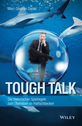 Tough Talk: Die rhetorischen Spielregeln zum Überleben im Haifischbecken