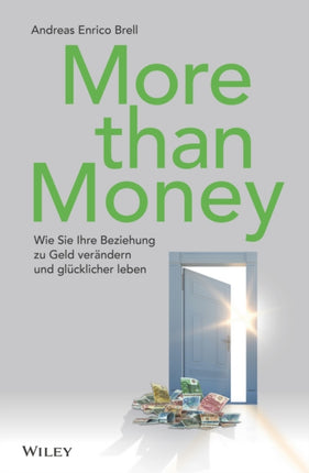 More than Money: Wie Sie Ihre Beziehung zu Geld verändern und glücklicher leben