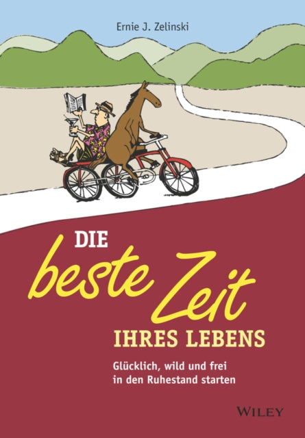 Die beste Zeit Ihres Lebens: Glücklich, wild und frei in den Ruhestand starten