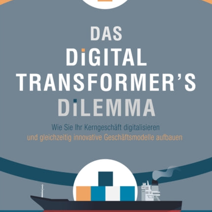 Das Digital Transformer's Dilemma: Wie Sie Ihr Kerngeschäft digitalisieren und gleichzeitig innovative Geschäftsmodelle aufbauen