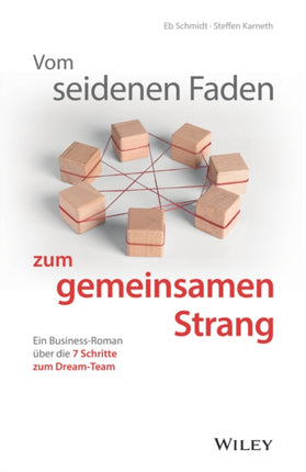 Vom seidenen Faden zum gemeinsamen Strang: Ein Business-Roman über die 7 Schritte zum Dream-Team