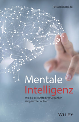 Mentale Intelligenz: Wie Sie die Kraft Ihrer Gedanken zielgerichtet nutzen