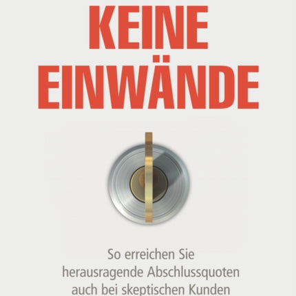 Keine Einwände: So erreichen Sie herausragende Abschlussquoten auch bei skeptischen Kunden