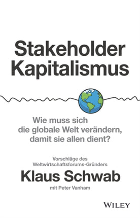 Stakeholder-Kapitalismus: Wie muss sich die globale Welt verändern, damit sie allen dient? - Vorschläge des Weltwirtschaftsforums-Gründers