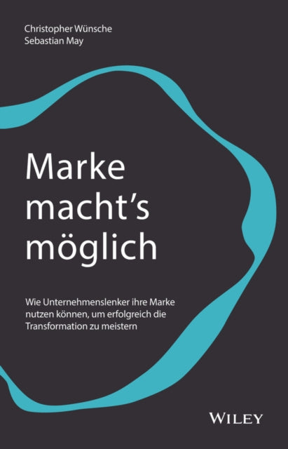 Marke macht's möglich: Wie Unternehmenslenker ihre Marke nutzen können, um erfolgreich die Transformation zu meistern