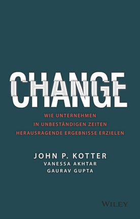 Change: Wie Unternehmen in unbeständigen Zeiten herausragende Ergebnisse erzielen