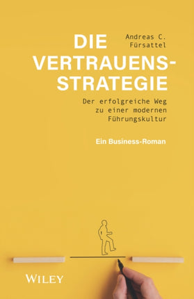 Die Vertrauensstrategie: Der erfolgreiche Weg zu einer modernen Führungskultur - ein Business-Roman