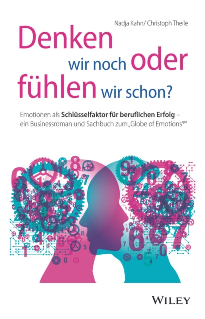 Denken wir noch oder fühlen wir schon?: Emotionen als Schlüsselfaktor für beruflichen Erfolg - ein Businessroman und Sachbuch zum "Globe of Emotions"