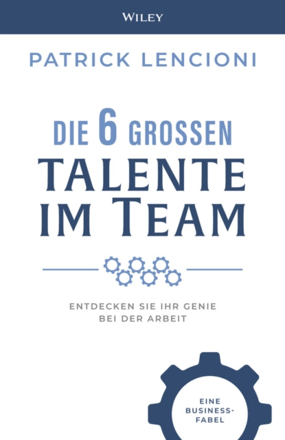 Die 6 Grossen Talente im Team: Entdecken Sie Ihr Genie bei der Arbeit - eine Business-fabel