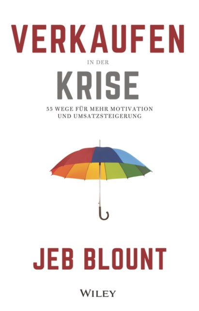 Verkaufen in der Krise: 55 Wege für mehr Motivation und Umsatzsteigerung