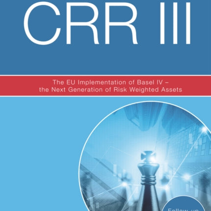 CRR III: The EU Implementation of Basel IV - the Next Generation of Risk Weighted Assets