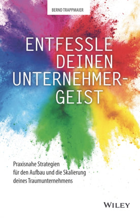 Entfessle deinen Unternehmergeist: Praxisnahe Strategien für den Aufbau und die Skalierung deines Traumunternehmens