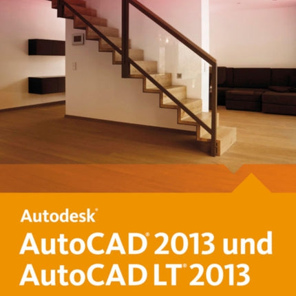 AutoCAD 2013 und AutoCAD LT 2013: Das offizielle Trainingsbuch