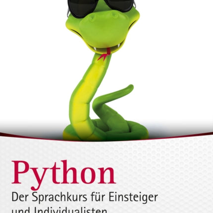 Python. Der Sprachkurs für Einsteiger und Individualisten