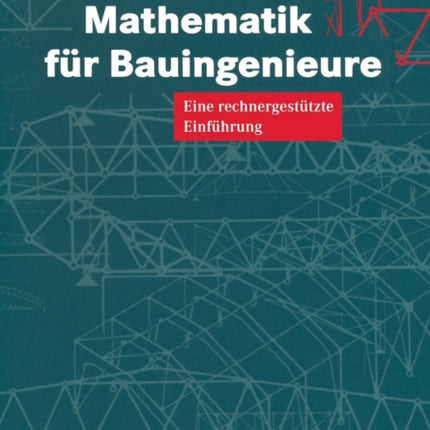 Mathematik für Bauingenieure: Eine rechnergestützte Einführung