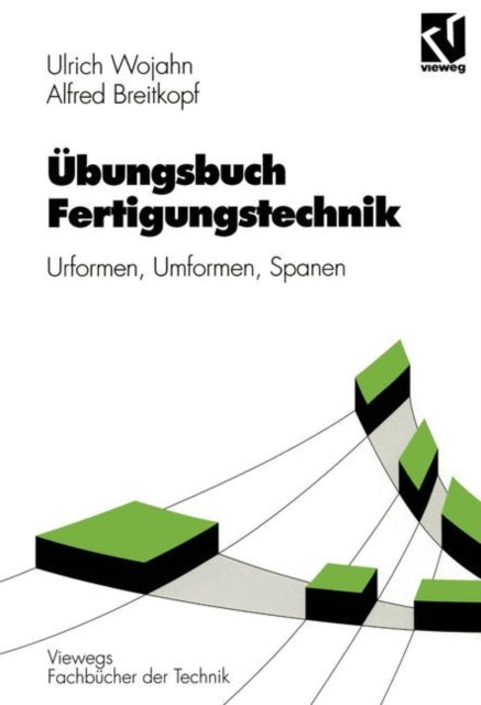 Übungsbuch Fertigungstechnik: Urformen, Umformen,