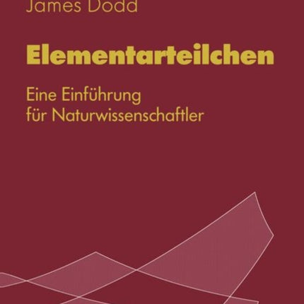 Elementarteilchen: Eine Einführung für