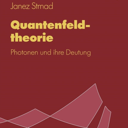 Quantenfeldtheorie: Photonen und ihre Deutung