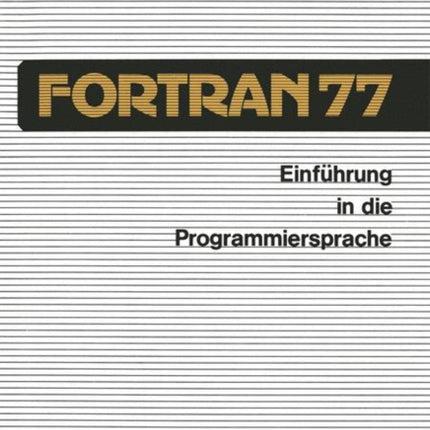Einführung in die Programmiersprache FORTRAN 77: