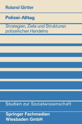 Polizei-Alltag: Strategien, Ziele und Strukturen polizeilichen Handelns