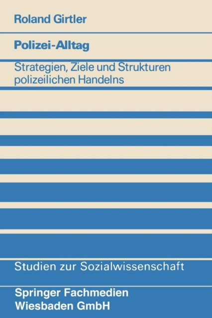 Polizei-Alltag: Strategien, Ziele und Strukturen polizeilichen Handelns