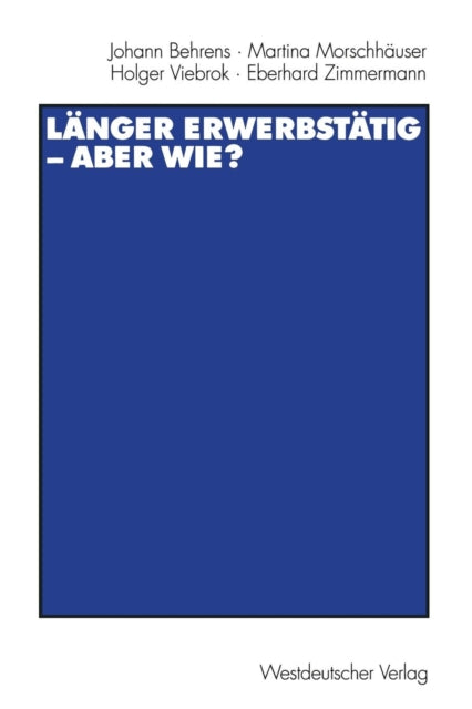 Länger erwerbstätig — aber wie?: Mit einer Einführung von Gerhard Naegele und Winfried Schmähl