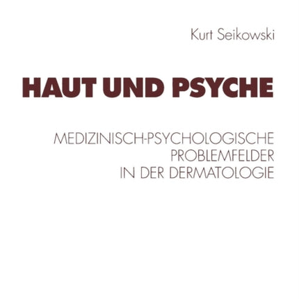 Haut und Psyche: Medizinisch-psychologische Problemfelder in der Dermatologie