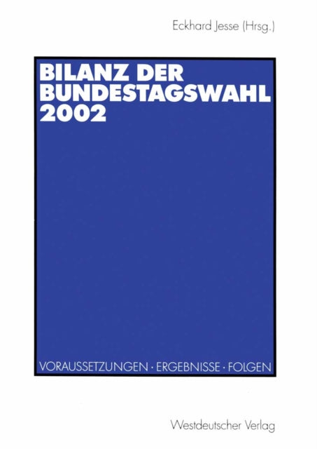 Bilanz der Bundestagswahl 2002: Voraussetzungen - Ergebnisse - Folgen