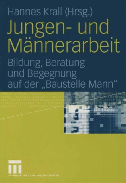 Jungen- und Männerarbeit: Bildung, Beratung und Begegnung auf der „Baustelle Mann“