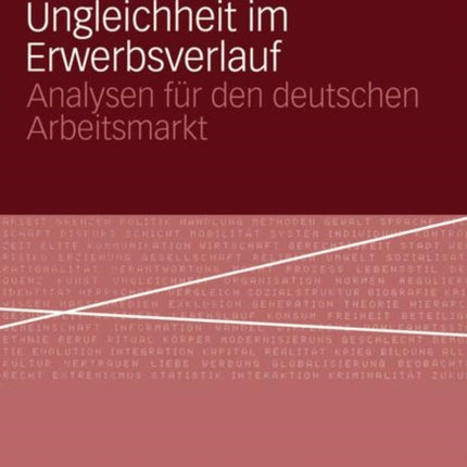 Geschlechtsspezifische Ungleichheit im Erwerbsverlauf: Analysen für den deutschen Arbeitsmarkt