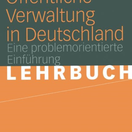 Öffentliche Verwaltung in Deutschland: Grundlagen, Funktionen, Reformen. Eine problemorientierte Einführung