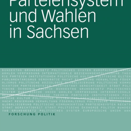 Parteiensystem und Wahlen in Sachsen: Kontinuität und Wandel von 1990 bis 2005 unter besonderer Berücksichtigung der Landtagswahlen