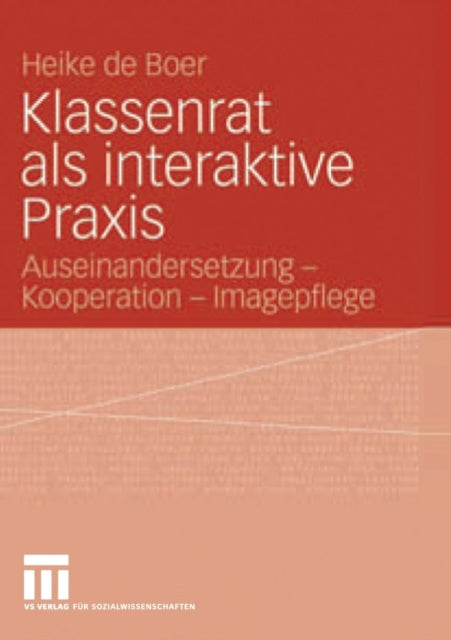 Klassenrat als interaktive Praxis: Auseinandersetzung - Kooperation - Imagepflege