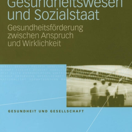 Gesundheitswesen und Sozialstaat: Gesundheitsförderung zwischen Anspruch und Wirklichkeit