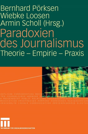 Paradoxien des Journalismus: Theorie - Empirie - Praxis