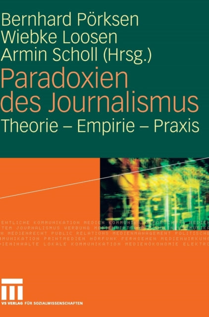 Paradoxien des Journalismus: Theorie - Empirie - Praxis