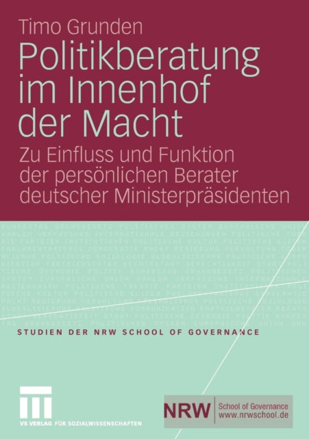 Politikberatung im Innenhof der Macht: Zu Einfluss und Funktion der persönlichen Berater deutscher Ministerpräsidenten