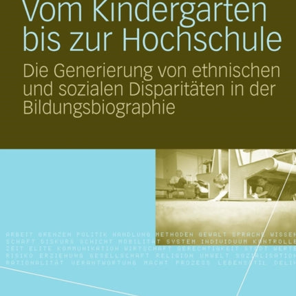 Vom Kindergarten bis zur Hochschule: Die Generierung von ethnischen und sozialen Disparitäten in der Bildungsbiographie