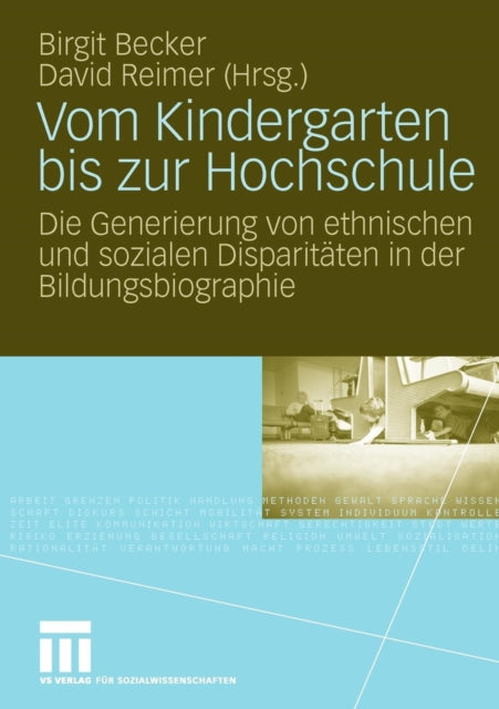 Vom Kindergarten bis zur Hochschule: Die Generierung von ethnischen und sozialen Disparitäten in der Bildungsbiographie