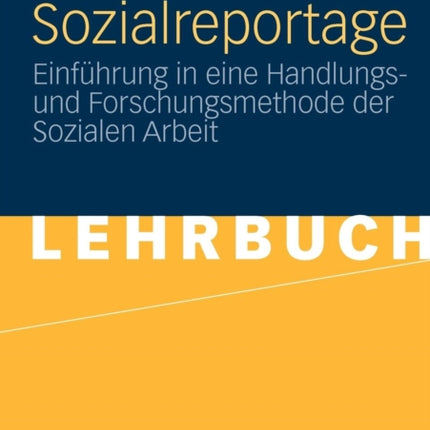 Sozialreportage: Einführung in eine Handlungs- und Forschungsmethode der Sozialen Arbeit