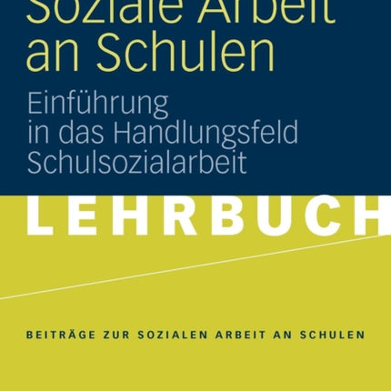 Soziale Arbeit an Schulen: Einführung in das Handlungsfeld Schulsozialarbeit