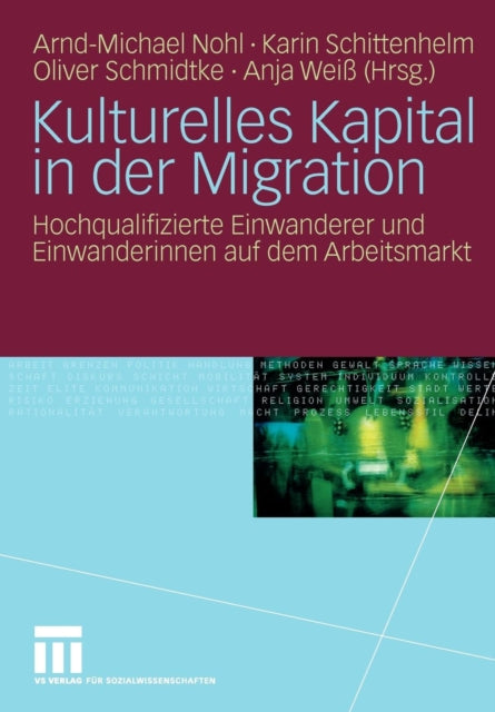 Kulturelles Kapital in der Migration: Hochqualifizierte Einwanderer und Einwanderinnen auf dem Arbeitsmarkt