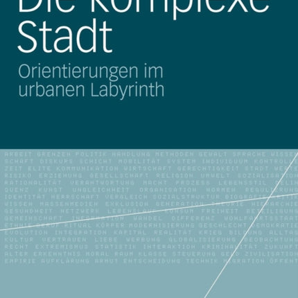 Die komplexe Stadt: Orientierungen im urbanen Labyrinth