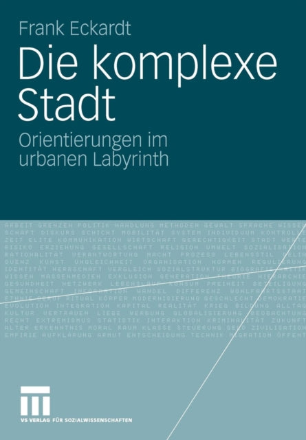 Die komplexe Stadt: Orientierungen im urbanen Labyrinth