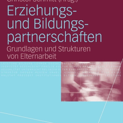 Erziehungs- und Bildungspartnerschaften: Grundlagen und Strukturen von Elternarbeit